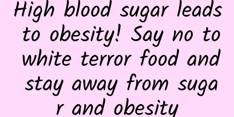 High blood sugar leads to obesity! Say no to white terror food and stay away from sugar and obesity