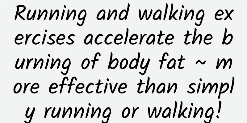 Running and walking exercises accelerate the burning of body fat ~ more effective than simply running or walking!