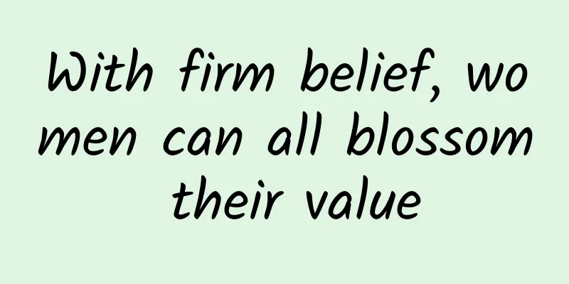 With firm belief, women can all blossom their value