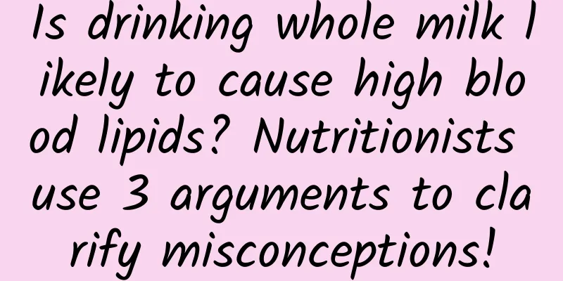 Is drinking whole milk likely to cause high blood lipids? Nutritionists use 3 arguments to clarify misconceptions!