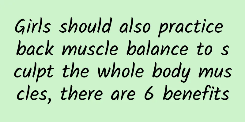 Girls should also practice back muscle balance to sculpt the whole body muscles, there are 6 benefits