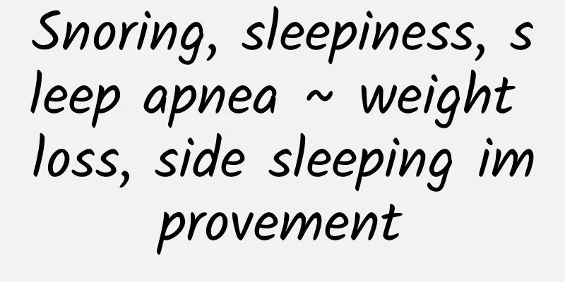 Snoring, sleepiness, sleep apnea ~ weight loss, side sleeping improvement