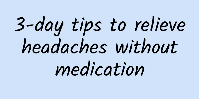 3-day tips to relieve headaches without medication