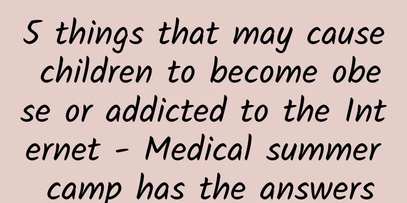 5 things that may cause children to become obese or addicted to the Internet - Medical summer camp has the answers