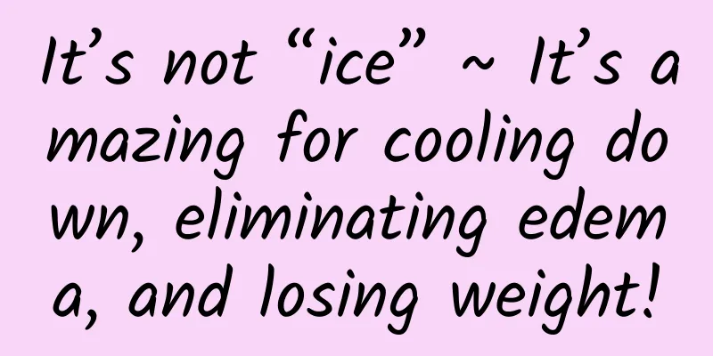 It’s not “ice” ~ It’s amazing for cooling down, eliminating edema, and losing weight!