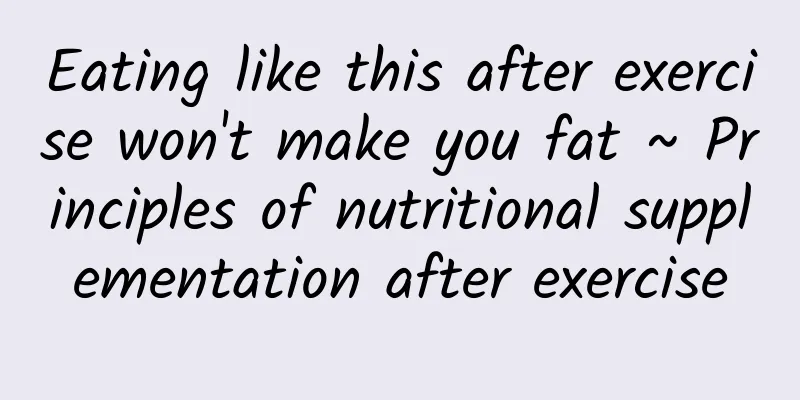 Eating like this after exercise won't make you fat ~ Principles of nutritional supplementation after exercise