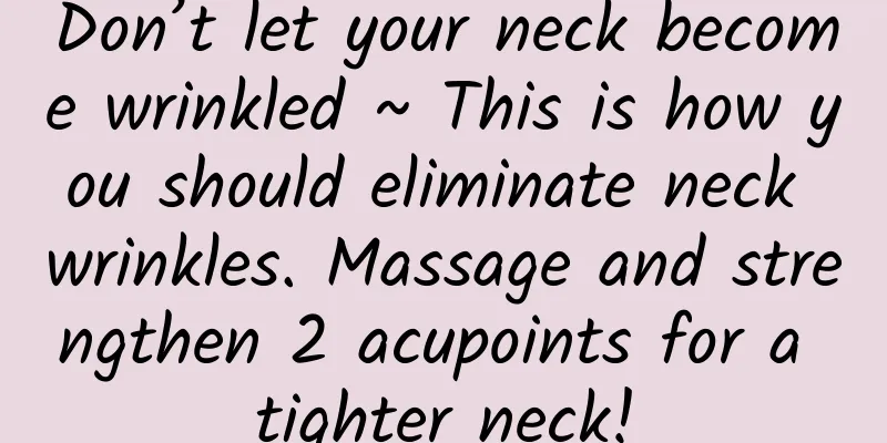 Don’t let your neck become wrinkled ~ This is how you should eliminate neck wrinkles. Massage and strengthen 2 acupoints for a tighter neck!
