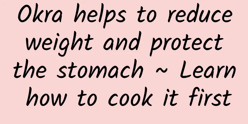 Okra helps to reduce weight and protect the stomach ~ Learn how to cook it first