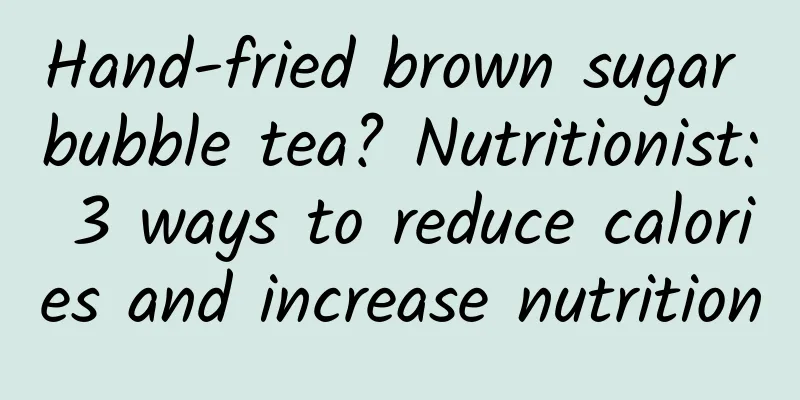 Hand-fried brown sugar bubble tea? Nutritionist: 3 ways to reduce calories and increase nutrition