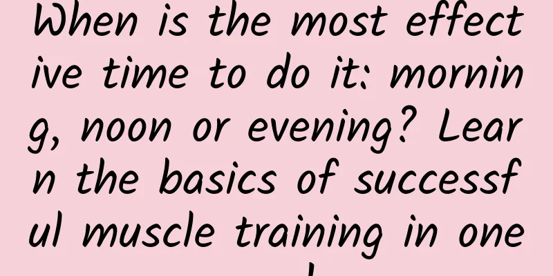 When is the most effective time to do it: morning, noon or evening? Learn the basics of successful muscle training in one go!