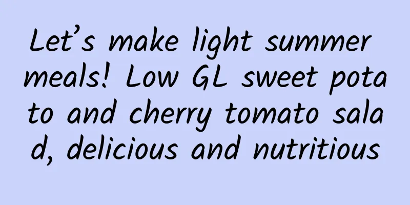 Let’s make light summer meals! Low GL sweet potato and cherry tomato salad, delicious and nutritious