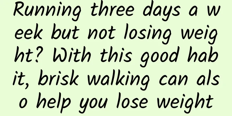 Running three days a week but not losing weight? With this good habit, brisk walking can also help you lose weight