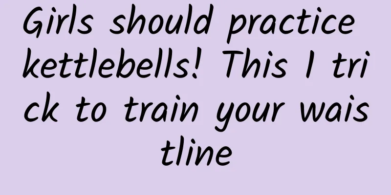 Girls should practice kettlebells! This 1 trick to train your waistline