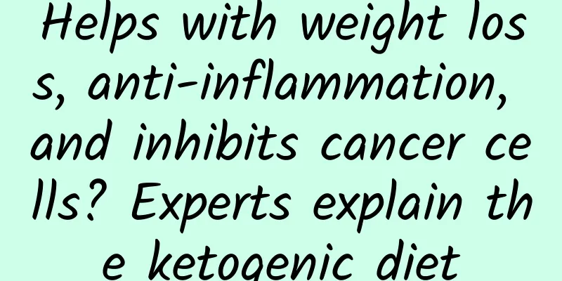 Helps with weight loss, anti-inflammation, and inhibits cancer cells? Experts explain the ketogenic diet