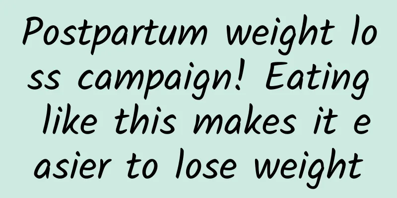 Postpartum weight loss campaign! Eating like this makes it easier to lose weight