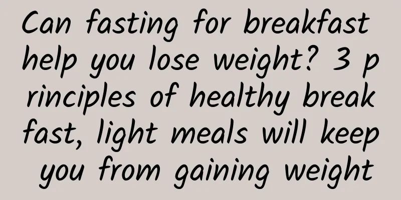 Can fasting for breakfast help you lose weight? 3 principles of healthy breakfast, light meals will keep you from gaining weight