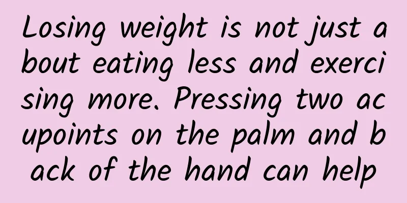 Losing weight is not just about eating less and exercising more. Pressing two acupoints on the palm and back of the hand can help