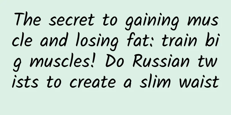 The secret to gaining muscle and losing fat: train big muscles! Do Russian twists to create a slim waist