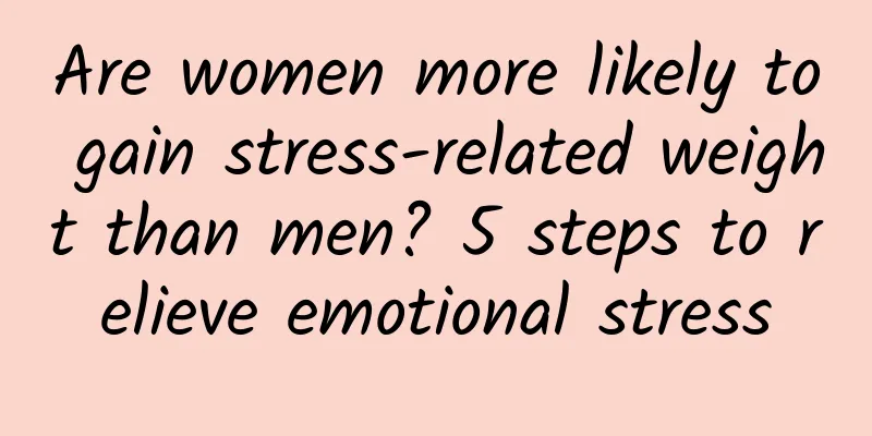 Are women more likely to gain stress-related weight than men? 5 steps to relieve emotional stress