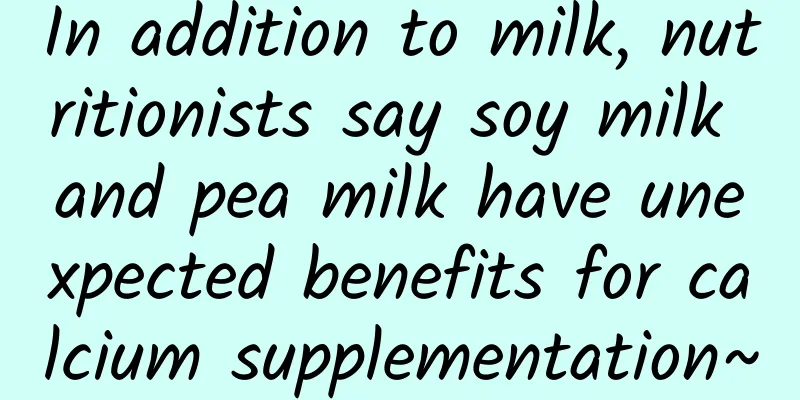In addition to milk, nutritionists say soy milk and pea milk have unexpected benefits for calcium supplementation~