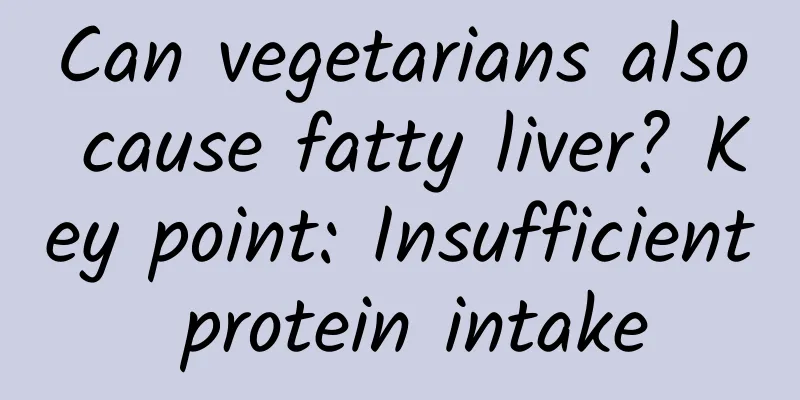 Can vegetarians also cause fatty liver? Key point: Insufficient protein intake