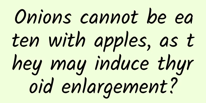 Onions cannot be eaten with apples, as they may induce thyroid enlargement?