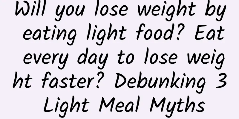 Will you lose weight by eating light food? Eat every day to lose weight faster? Debunking 3 Light Meal Myths