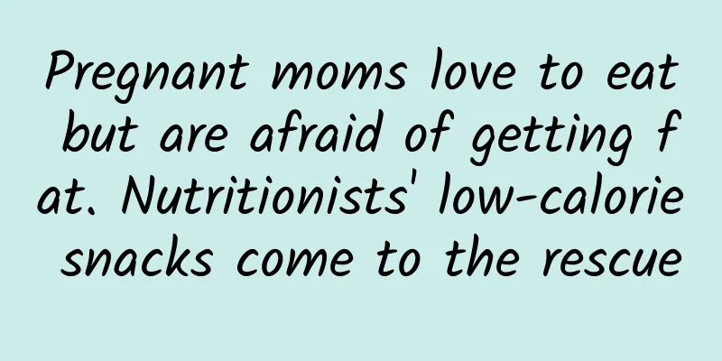 Pregnant moms love to eat but are afraid of getting fat. Nutritionists' low-calorie snacks come to the rescue