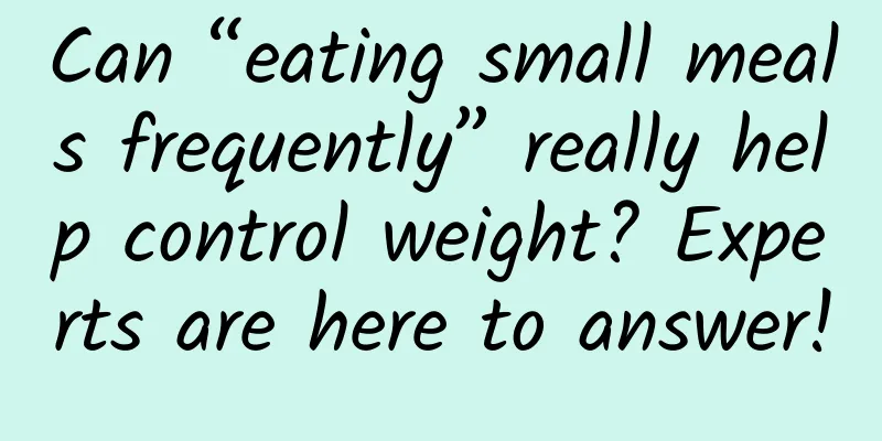Can “eating small meals frequently” really help control weight? Experts are here to answer!