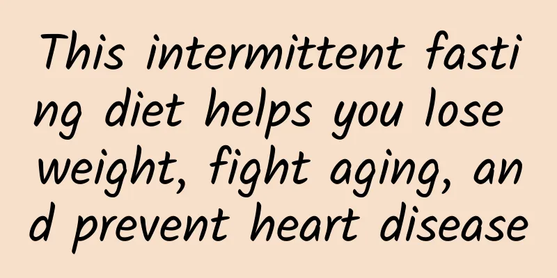 This intermittent fasting diet helps you lose weight, fight aging, and prevent heart disease