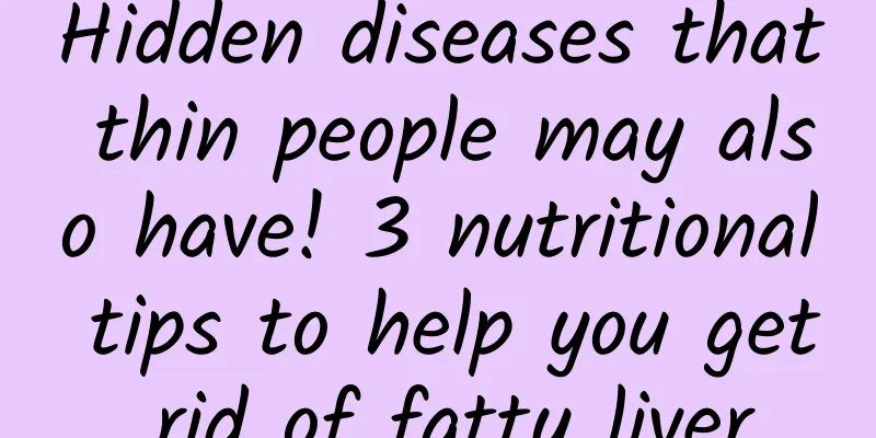 Hidden diseases that thin people may also have! 3 nutritional tips to help you get rid of fatty liver