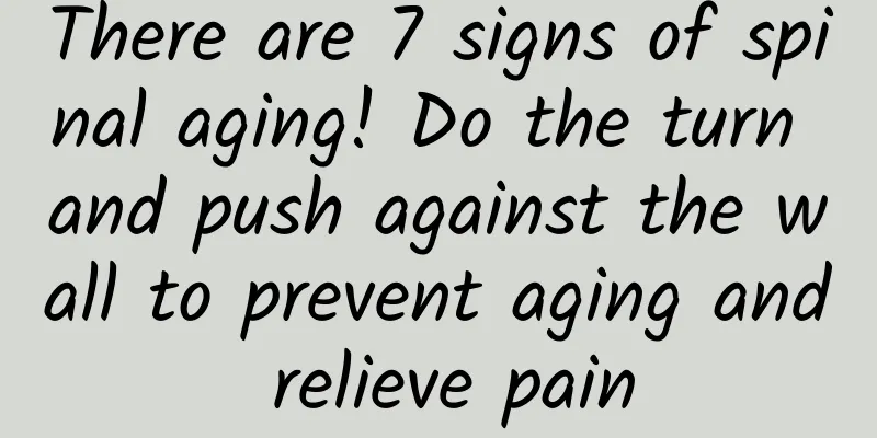 There are 7 signs of spinal aging! Do the turn and push against the wall to prevent aging and relieve pain