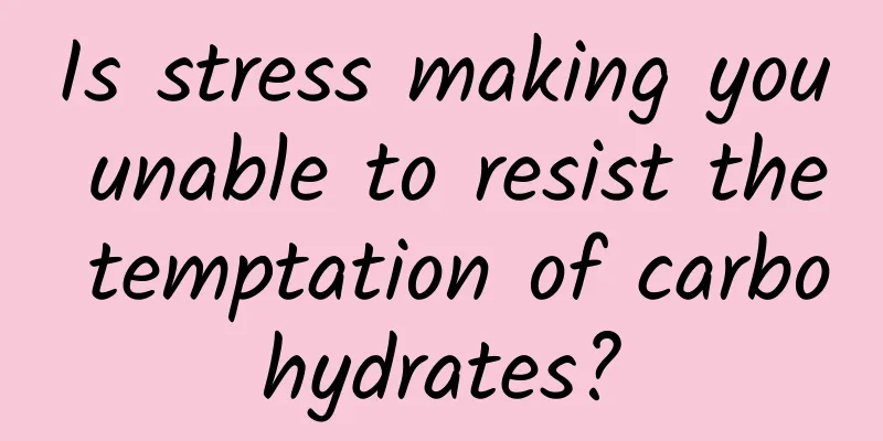 Is stress making you unable to resist the temptation of carbohydrates?