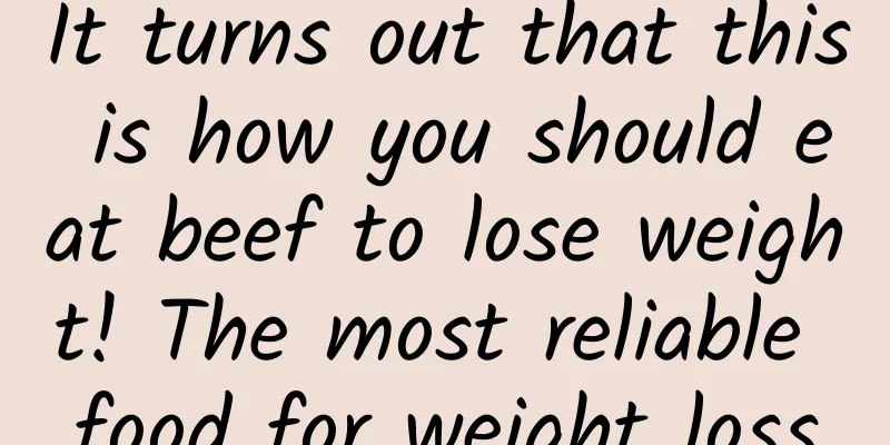 It turns out that this is how you should eat beef to lose weight! The most reliable food for weight loss
