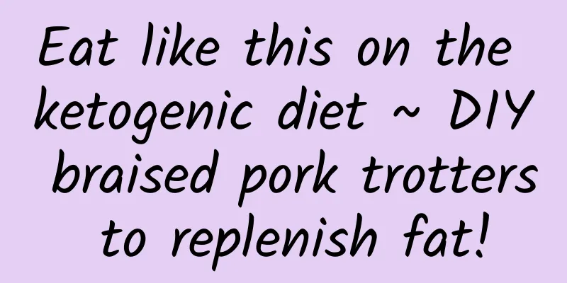 Eat like this on the ketogenic diet ~ DIY braised pork trotters to replenish fat!