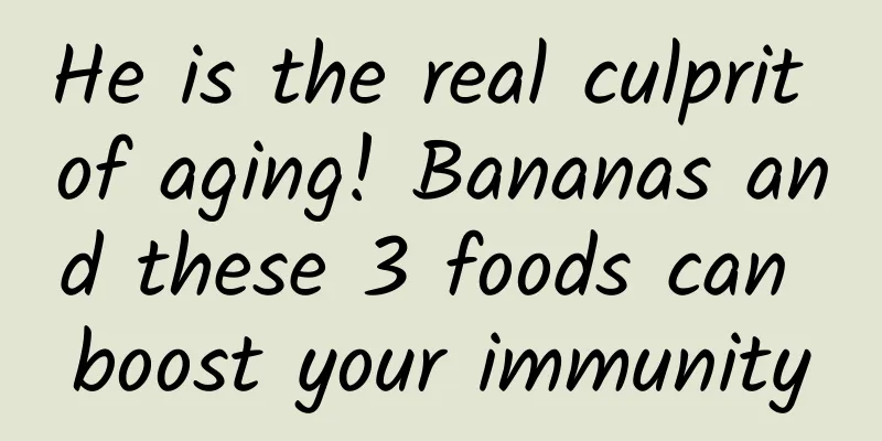 He is the real culprit of aging! Bananas and these 3 foods can boost your immunity