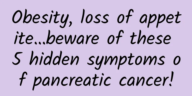 Obesity, loss of appetite…beware of these 5 hidden symptoms of pancreatic cancer!