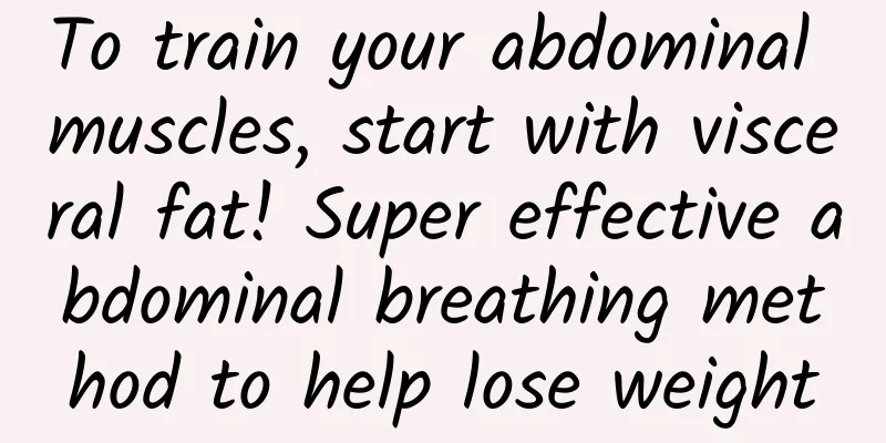 To train your abdominal muscles, start with visceral fat! Super effective abdominal breathing method to help lose weight
