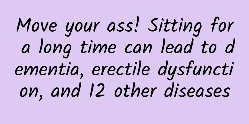 Move your ass! Sitting for a long time can lead to dementia, erectile dysfunction, and 12 other diseases