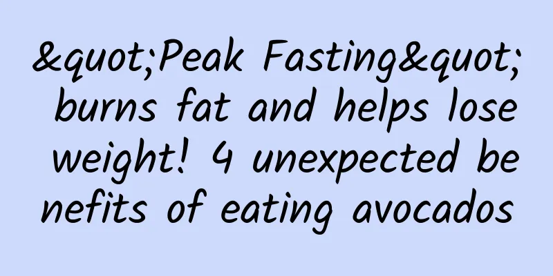 "Peak Fasting" burns fat and helps lose weight! 4 unexpected benefits of eating avocados
