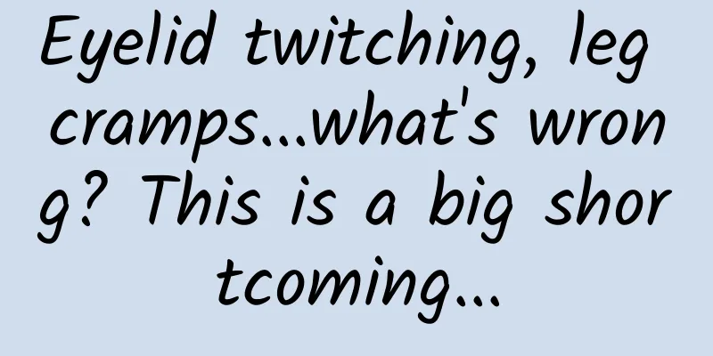 Eyelid twitching, leg cramps...what's wrong? This is a big shortcoming...