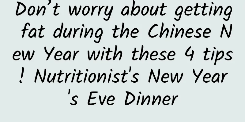 Don’t worry about getting fat during the Chinese New Year with these 4 tips! Nutritionist's New Year's Eve Dinner