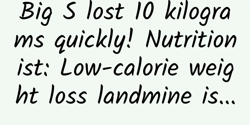Big S lost 10 kilograms quickly! Nutritionist: Low-calorie weight loss landmine is...
