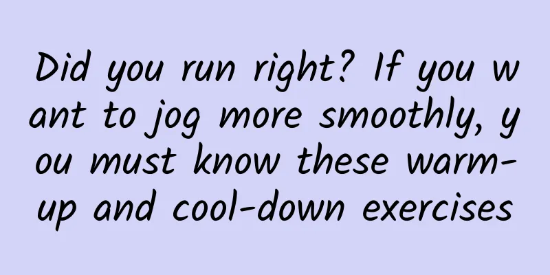 Did you run right? If you want to jog more smoothly, you must know these warm-up and cool-down exercises