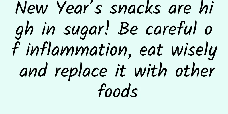 New Year’s snacks are high in sugar! Be careful of inflammation, eat wisely and replace it with other foods