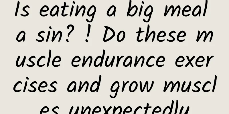 Is eating a big meal a sin? ! Do these muscle endurance exercises and grow muscles unexpectedly