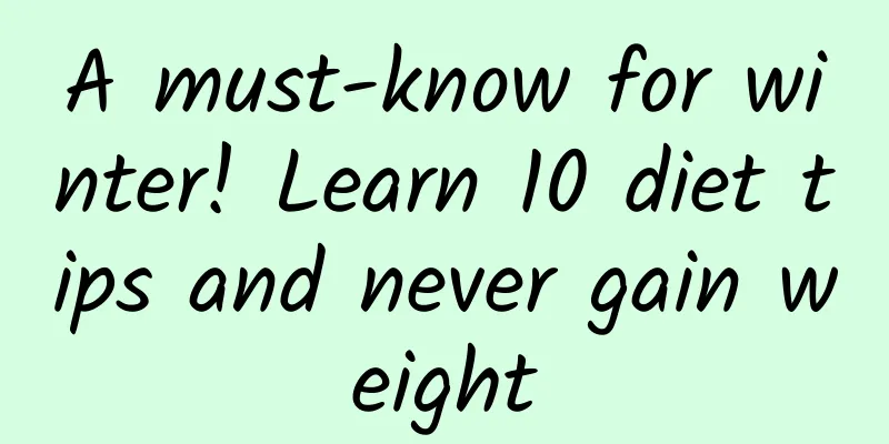A must-know for winter! Learn 10 diet tips and never gain weight
