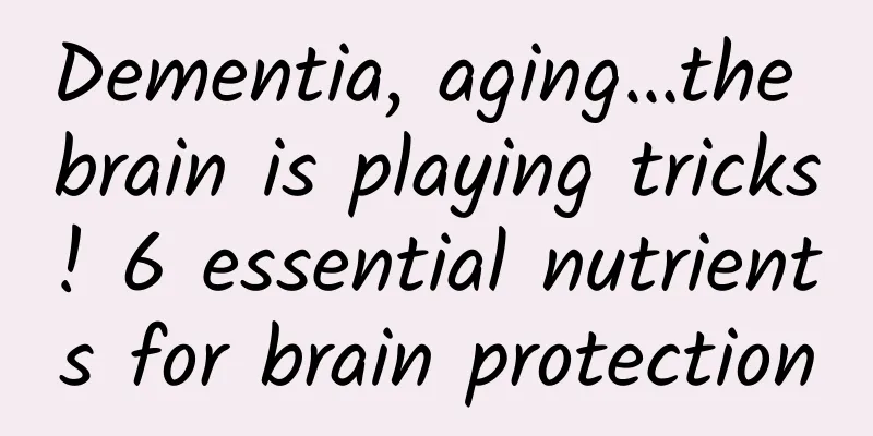 Dementia, aging…the brain is playing tricks! 6 essential nutrients for brain protection