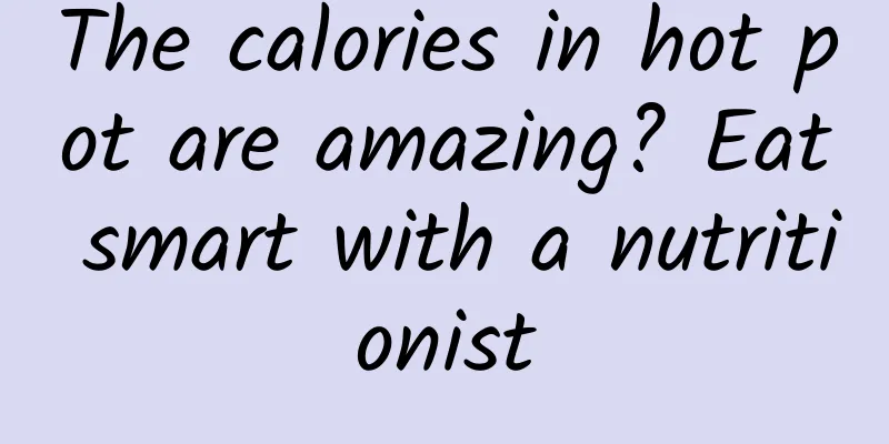 The calories in hot pot are amazing? Eat smart with a nutritionist
