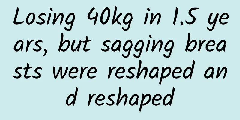 Losing 40kg in 1.5 years, but sagging breasts were reshaped and reshaped